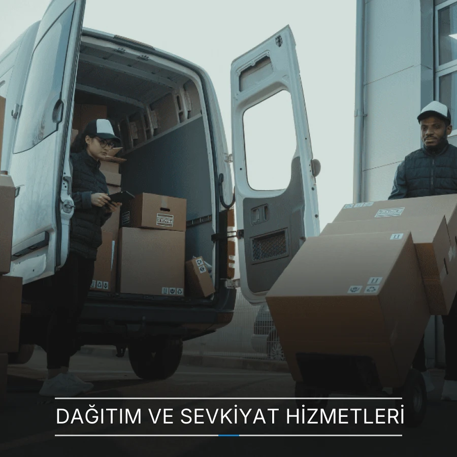 Dağıtım ve Sevkiyat Hizmetleri